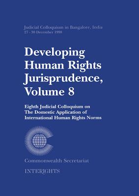 Developing Human Rights Jurisprudence: Volume 8; Eighth Judicial Colloquium on the Domestic Application of International Human Rights Norm - Secretariat, Commonwealth