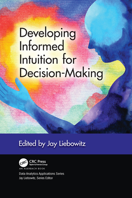 Developing Informed Intuition for Decision-Making - Liebowitz, Jay