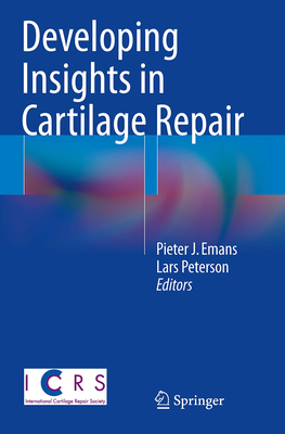 Developing Insights in Cartilage Repair - Emans, Pieter J (Editor), and Peterson, Lars (Editor)