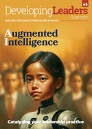 Developing Leaders Quarterly - Augmented Intelligence - issue 45