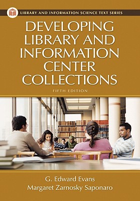 Developing Library and Information Center Collections - Evans, G Edward, and Saponaro, Margaret Zarnosky