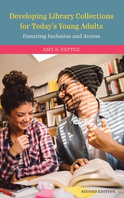 Developing Library Collections for Today's Young Adults: Ensuring Inclusion and Access - Pattee, Amy S