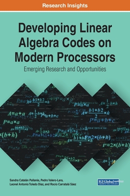 Developing Linear Algebra Codes on Modern Processors: Emerging Research and Opportunities - Cataln Pallars, Sandra, and Valero-Lara, Pedro, and Toledo Daz, Leonel Antonio