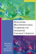 Developing Multi-Professional Teamwork for Integrated Children's Services: Research, Policy and Practice