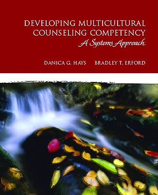 Developing Multicultural Counseling Competency: A Systems Approach - Hays, Danica G, PhD, and Erford, Bradley T