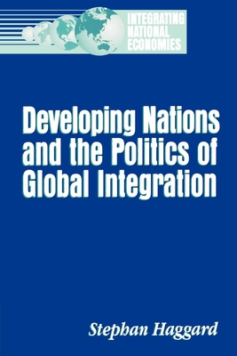 Developing Nations and the Politics of Global Integration - Haggard, Stephan