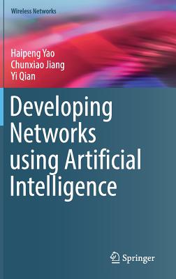 Developing Networks Using Artificial Intelligence - Yao, Haipeng, and Jiang, Chunxiao, and Qian, Yi