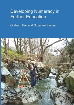 Developing Numeracy in Further Education - Hall, Graham, and Slaney, Suzanne