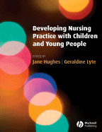 Developing Nursing Practice with Children and Young People - Hughes, Jane (Editor), and Lyte, Geraldine (Editor)