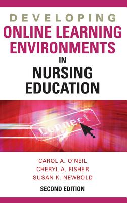 Developing Online Learning Environments, Second Edition - O'Neil, Carol, PhD, RN, CNE, and Fisher, Cheryl, Edd, and Newbold, Susan K, PhD, Faan (Editor)
