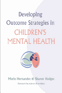 Developing Outcome Strategies in Children's Mental Health - Hernandez, Mario (Editor), and Hodges, Sharon (Editor)