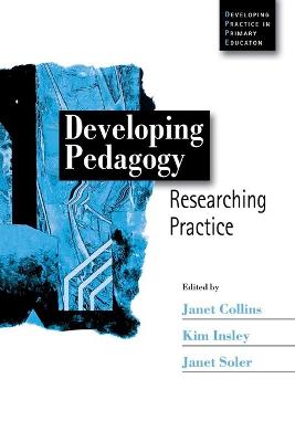Developing Pedagogy: Researching Practice - Collins, Janet (Editor), and Insley, Kim (Editor), and Soler, Janet M (Editor)