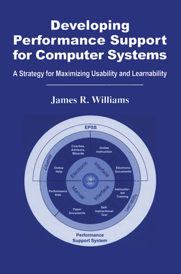 Developing Performance Support for Computer Systems: A Strategy for Maximizing Usability and Learnability - Williams, James R.