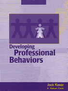 Developing Professional Behaviors - Kasar, Jack, PhD, Otr/L, and Clark, E Nelson, MS, Otr/L