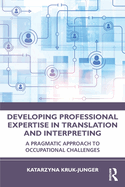 Developing Professional Expertise in Translation and Interpreting: A Pragmatic Approach to Occupational Challenges