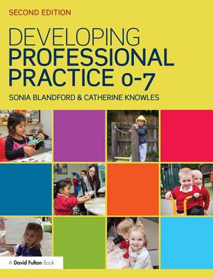 Developing Professional Practice 0-7 - Blandford, Sonia, Professor, and Knowles, Catherine