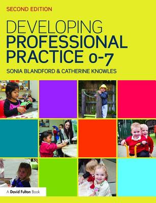 Developing Professional Practice 0-7 - Blandford, Sonia, Professor, and Knowles, Catherine