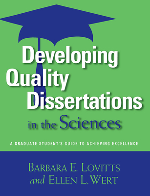 Developing Quality Dissertations in the Sciences: A Graduate Student's Guide to Achieving Excellence - Lovitts, Barbara E, and Wert, Ellen L