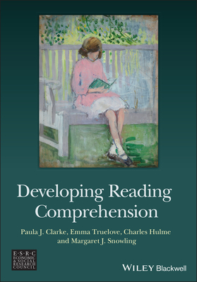 Developing Reading Comprehension - Clarke, Paula J., and Truelove, Emma, and Hulme, Charles