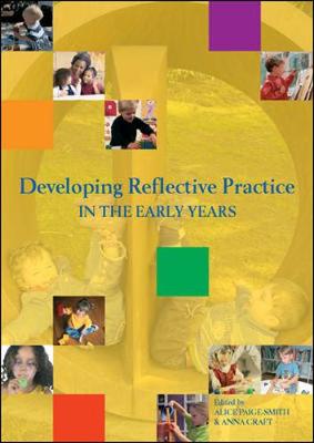 Developing Reflective Practice in the Early Years - Paige-Smith, Alice (Editor), and Craft, Anna, Ms. (Editor)