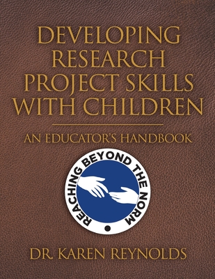 Developing Research Project Skills with Children: An Educator's Handbook - Reynolds, Karen, Dr.