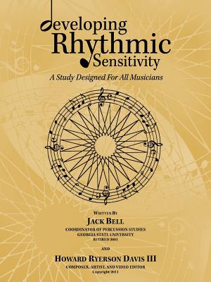Developing Rhythmic Sensitivity: A Study Designed for All Musicians - Bell, Jack, and Ryerson Davis, Howard, III