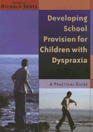 Developing School Provision for Children with Dyspraxia: A Practical Guide