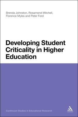 Developing Student Criticality in Higher Education: Undergraduate Learning in the Arts and Social Sciences - Johnston, Brenda, and Ford, Peter, and Haynes, Anthony (Editor)