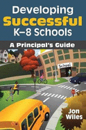 Developing Successful K-8 Schools: A Principal s Guide