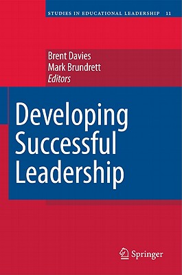 Developing Successful Leadership - Davies, Brent (Editor), and Brundrett, Mark, Professor (Editor)