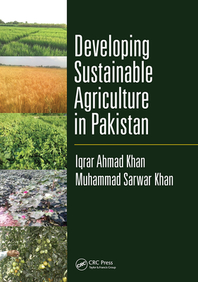 Developing Sustainable Agriculture in Pakistan - Khan, Iqrar Ahmad, and Khan, Muhammad Sarwar