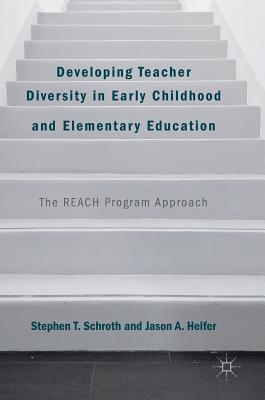 Developing Teacher Diversity in Early Childhood and Elementary Education: The Reach Program Approach - Schroth, Stephen T, and Helfer, Jason A