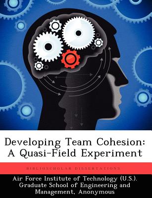 Developing Team Cohesion: A Quasi-Field Experiment - Costello, John F
