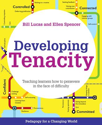 Developing Tenacity: Teaching Learners How to Persevere in the Face of Difficulty - Lucas, Bill, and Spencer, Ellen