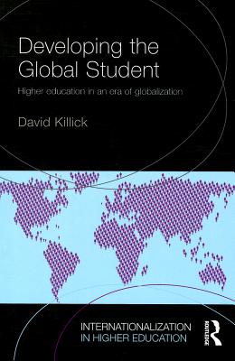 Developing the Global Student: Higher education in an era of globalization - Killick, David