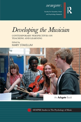 Developing the Musician: Contemporary Perspectives on Teaching and Learning - Stakelum, Mary (Editor)