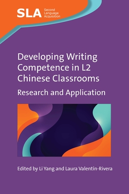 Developing Writing Competence in L2 Chinese Classrooms: Research and Application - Yang, Li (Editor), and Valentn-Rivera, Laura (Editor)