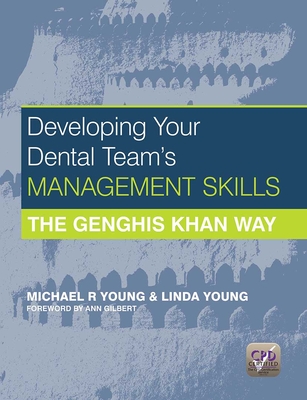 Developing Your Dental Team's Management Skills: The Genghis Khan Way - Young, Michael R., and Young, Linda