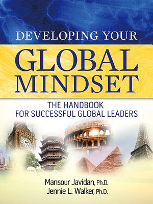 Developing Your Global Mindset: The Handbook for Successful Global Leaders - Javidan, Mansour, Dr., and Walker, Jennie L