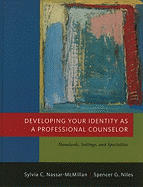 Developing Your Identity as a Professional Counselor: Student Text: Standards, Settings, and Specialties