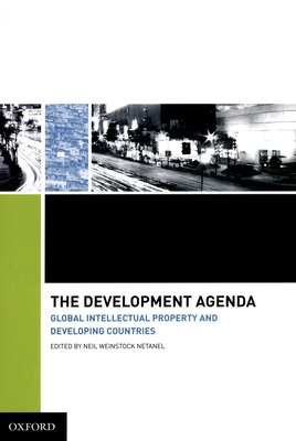 Development Agenda: Global Intellectual Property and Developing Countries - Netanel, Neil Weinstock (Editor)