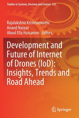 Development and Future of Internet of Drones (IoD): Insights, Trends and Road Ahead - Krishnamurthi, Rajalakshmi (Editor), and Nayyar, Anand (Editor), and Hassanien, Aboul Ella (Editor)