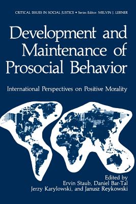 Development and Maintenance of Prosocial Behavior: International Perspectives on Positive Morality - Staub, Ervin (Editor)