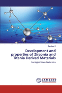 Development and properties of Zirconia and Titania Derived Materials