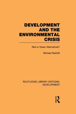 Development and the Environmental Crisis: Red or Green Alternatives - Redclift, Michael