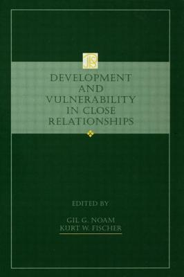 Development and Vulnerability in Close Relationships - Noam, Gil G, Ed.D. (Editor), and Fischer, Kurt W, PhD (Editor)
