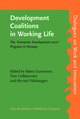 Development Coalitions in Working Life: The 'Enterprise Development 2000' Program in Norway - Gustavsen, Bjrn (Editor), and Colbjrnsen, Tom (Editor), and Plshaugen, yvind (Editor)