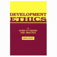 Development Ethics: A Guide to Theory and Practice - Goulet, Denis