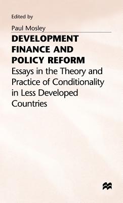 Development Finance and Policy Reform: Essays in Theory and Practice of Conditionality in Less Developed Countries - Mosley, Paul (Editor)