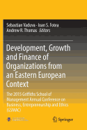 Development, Growth and Finance of Organizations from an Eastern European Context: The 2015 Griffiths School of Management Annual Conference on Business, Entrepreneurship and Ethics (GSMAC)